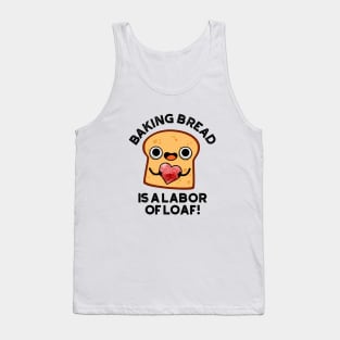 Baking Bread Is A Labor Of Loaf Cute Food Pun Tank Top